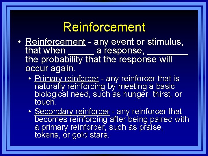 Reinforcement • Reinforcement - any event or stimulus, that when _____ a response, ____