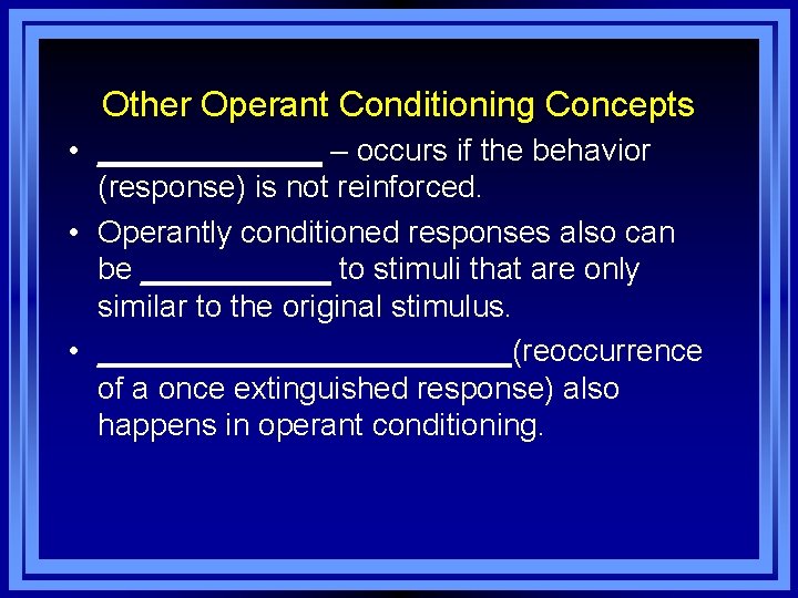 Other Operant Conditioning Concepts • _______ – occurs if the behavior (response) is not