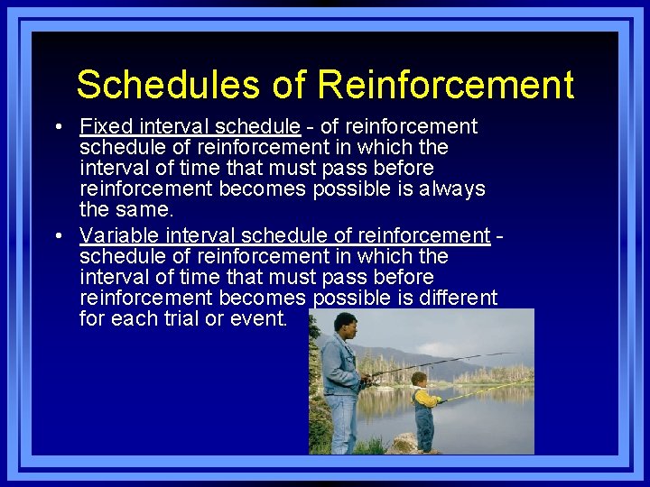 Schedules of Reinforcement • Fixed interval schedule - of reinforcement schedule of reinforcement in