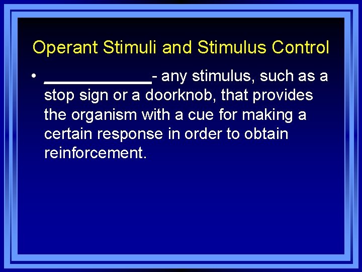 Operant Stimuli and Stimulus Control • ______- any stimulus, such as a stop sign