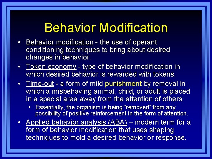 Behavior Modification • Behavior modification - the use of operant conditioning techniques to bring