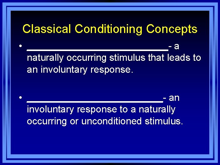 Classical Conditioning Concepts • _____________- a naturally occurring stimulus that leads to an involuntary