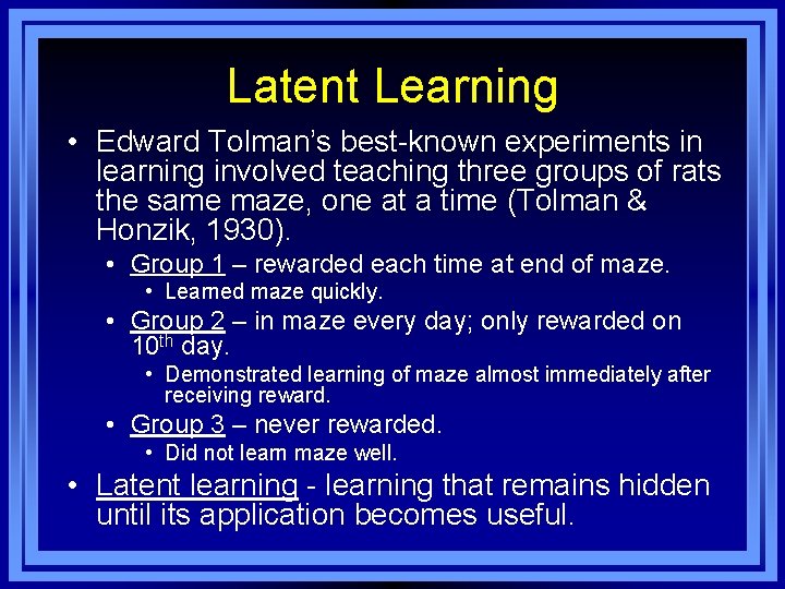 Latent Learning • Edward Tolman’s best-known experiments in learning involved teaching three groups of