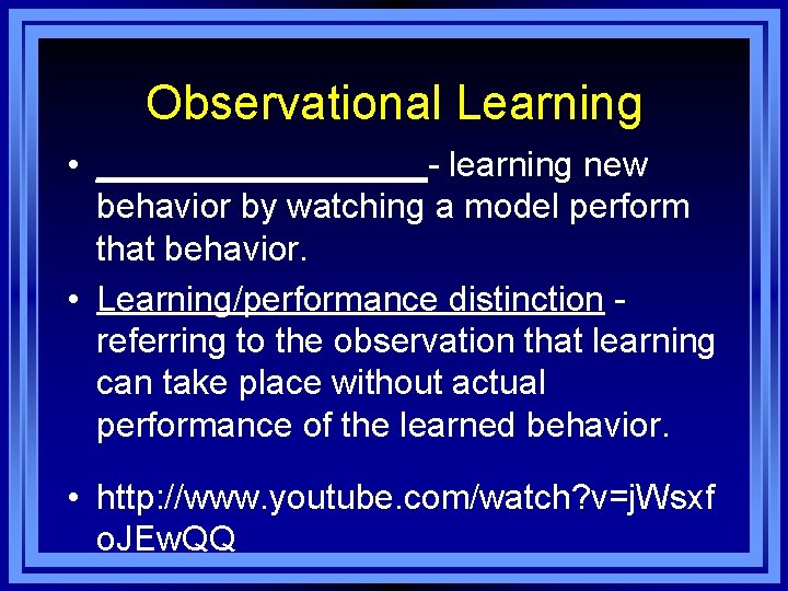 Observational Learning • _________- learning new behavior by watching a model perform that behavior.