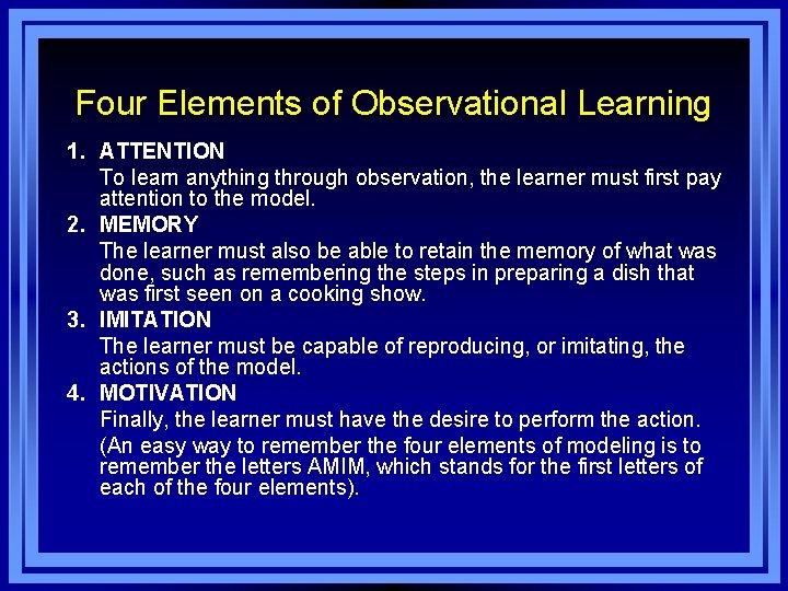 Four Elements of Observational Learning 1. ATTENTION To learn anything through observation, the learner