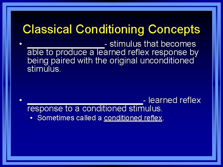 Classical Conditioning Concepts • ________- stimulus that becomes able to produce a learned reflex