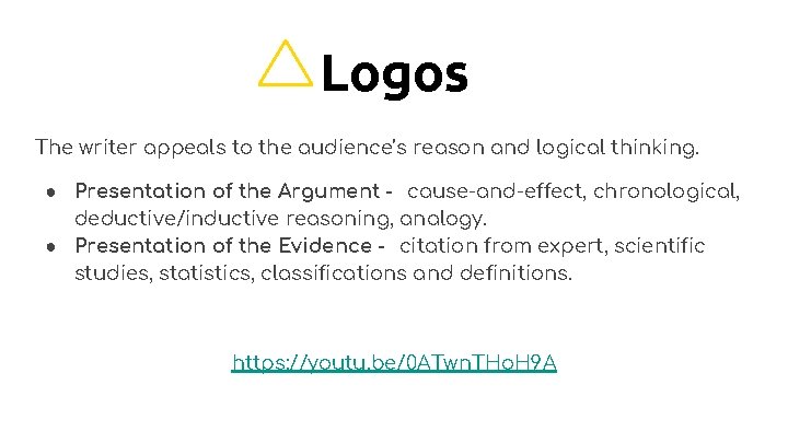 Logos The writer appeals to the audience’s reason and logical thinking. ● Presentation of