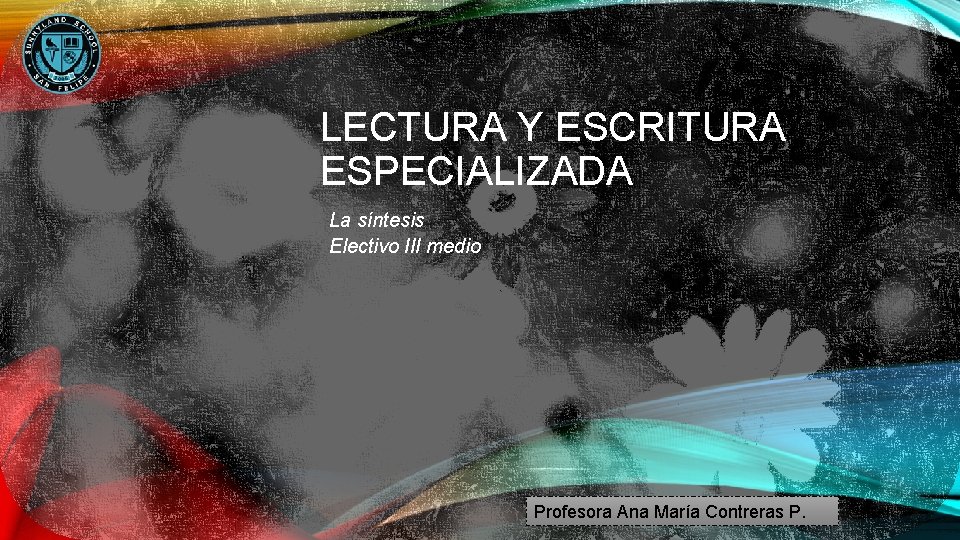 LECTURA Y ESCRITURA ESPECIALIZADA La síntesis Electivo III medio Profesora Ana María Contreras P.