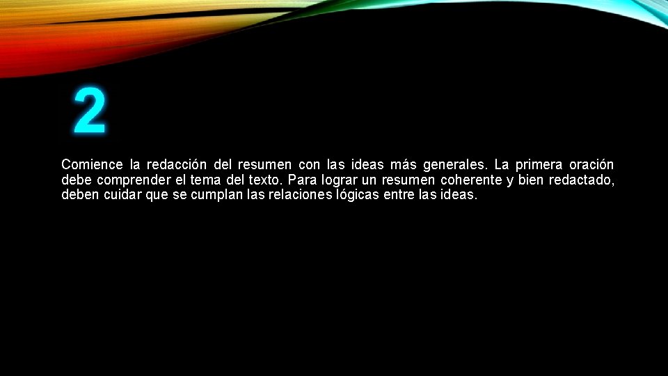 Comience la redacción del resumen con las ideas más generales. La primera oración debe