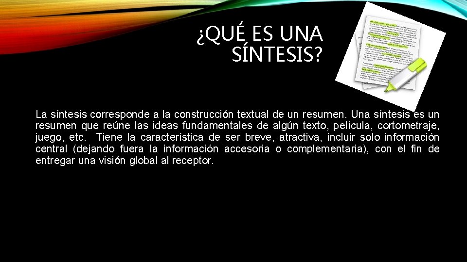 ¿QUÉ ES UNA SÍNTESIS? La síntesis corresponde a la construcción textual de un resumen.