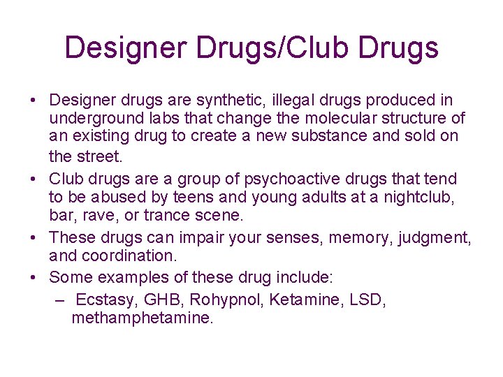 Designer Drugs/Club Drugs • Designer drugs are synthetic, illegal drugs produced in underground labs