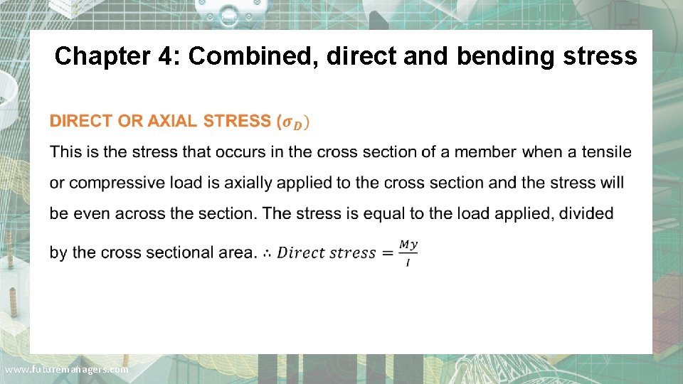 Chapter 4: Combined, direct and bending stress www. futuremanagers. com 