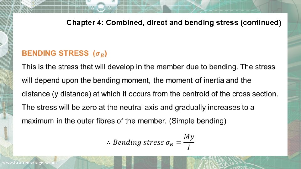 Chapter 4: Combined, direct and bending stress (continued) www. futuremanagers. com 