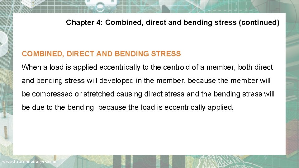 Chapter 4: Combined, direct and bending stress (continued) COMBINED, DIRECT AND BENDING STRESS When