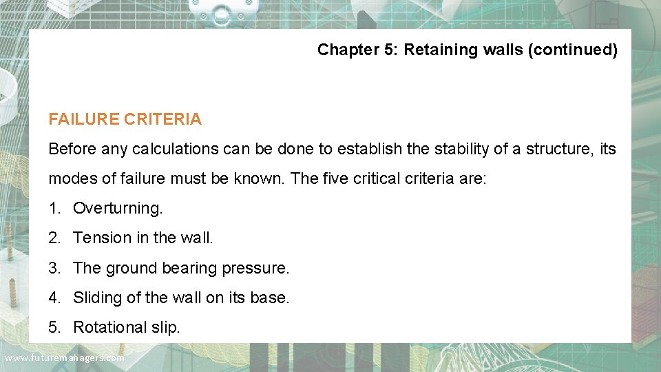 Chapter 5: Retaining walls (continued) FAILURE CRITERIA Before any calculations can be done to