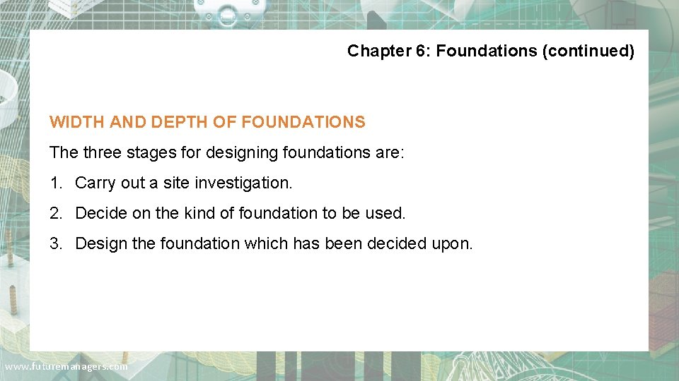 Chapter 6: Foundations (continued) WIDTH AND DEPTH OF FOUNDATIONS The three stages for designing