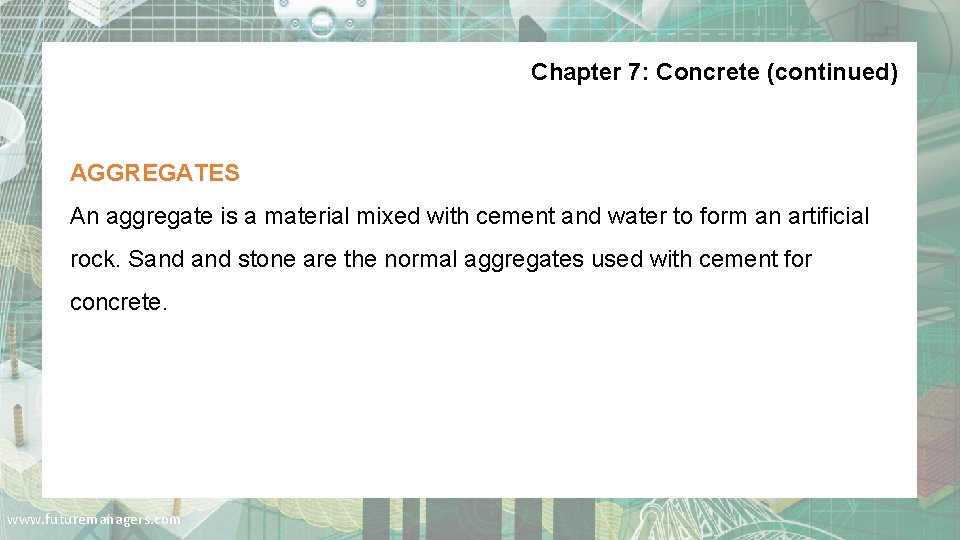 Chapter 7: Concrete (continued) AGGREGATES An aggregate is a material mixed with cement and