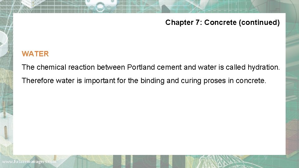 Chapter 7: Concrete (continued) WATER The chemical reaction between Portland cement and water is