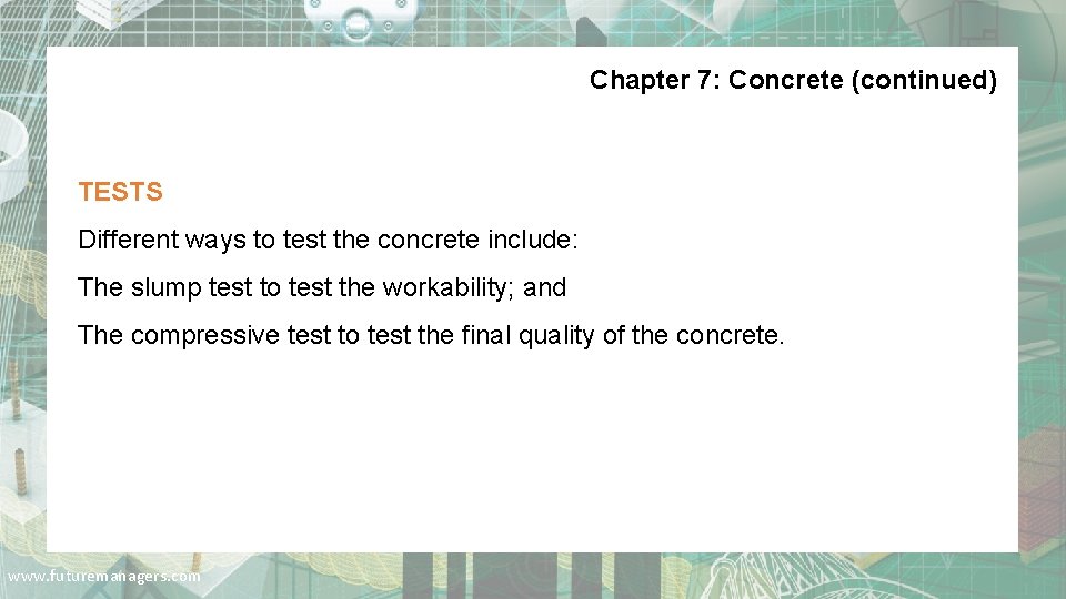 Chapter 7: Concrete (continued) TESTS Different ways to test the concrete include: The slump
