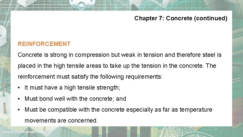 Chapter 7: Concrete (continued) REINFORCEMENT Concrete is strong in compression but weak in tension