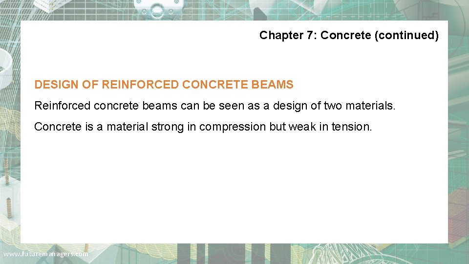 Chapter 7: Concrete (continued) DESIGN OF REINFORCED CONCRETE BEAMS Reinforced concrete beams can be