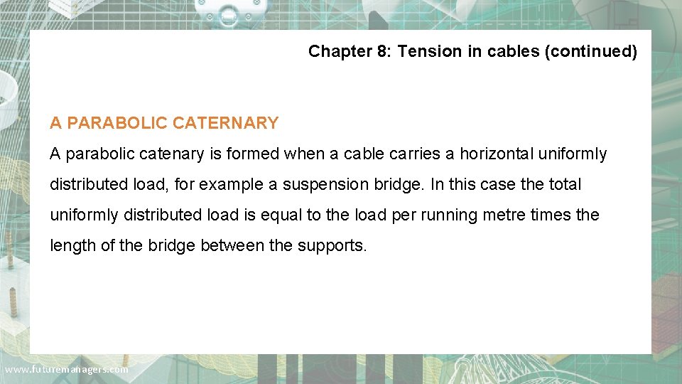 Chapter 8: Tension in cables (continued) A PARABOLIC CATERNARY A parabolic catenary is formed