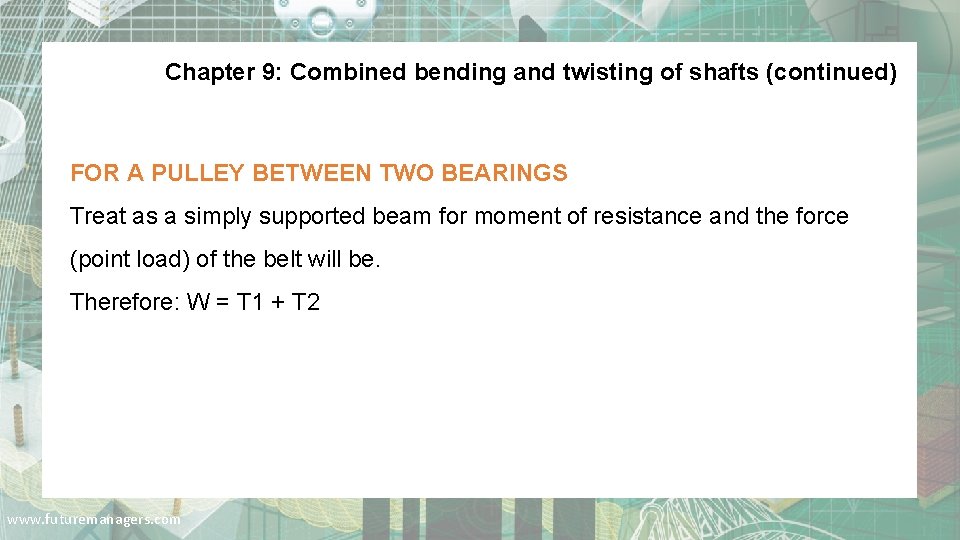 Chapter 9: Combined bending and twisting of shafts (continued) FOR A PULLEY BETWEEN TWO