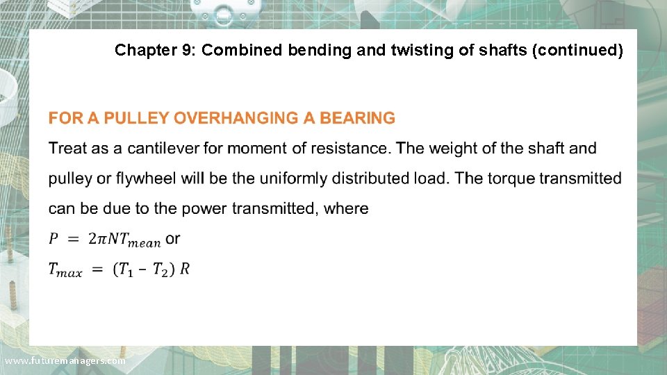 Chapter 9: Combined bending and twisting of shafts (continued) . www. futuremanagers. com 