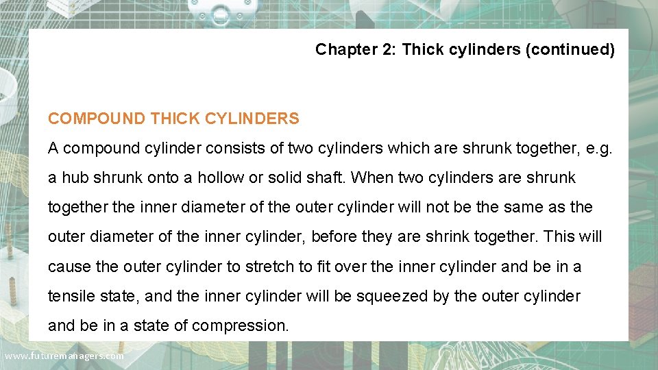 Chapter 2: Thick cylinders (continued) COMPOUND THICK CYLINDERS A compound cylinder consists of two