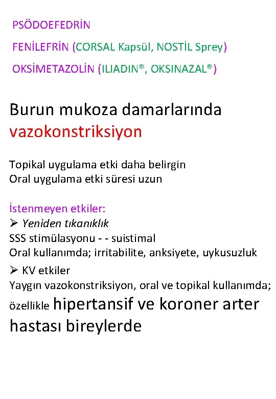 PSÖDOEFEDRİN FENİLEFRİN (CORSAL Kapsül, NOSTİL Sprey) OKSİMETAZOLİN (ILIADIN®, OKSINAZAL®) Burun mukoza damarlarında vazokonstriksiyon Topikal