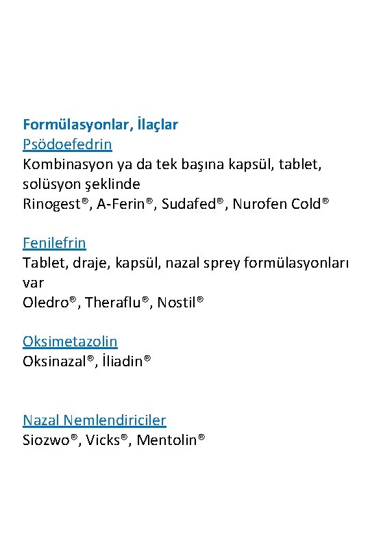 Formülasyonlar, İlaçlar Psödoefedrin Kombinasyon ya da tek başına kapsül, tablet, solüsyon şeklinde Rinogest®, A-Ferin®,