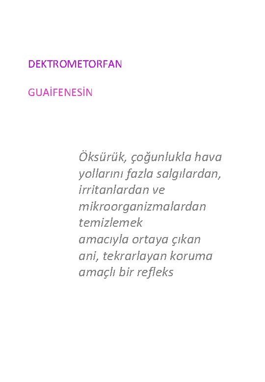 DEKTROMETORFAN GUAİFENESİN Öksürük, çoğunlukla hava yollarını fazla salgılardan, irritanlardan ve mikroorganizmalardan temizlemek amacıyla ortaya