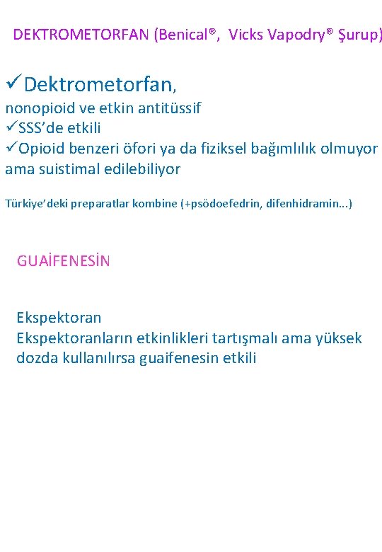 DEKTROMETORFAN (Benical®, Vicks Vapodry® Şurup) üDektrometorfan, nonopioid ve etkin antitüssif üSSS’de etkili üOpioid benzeri