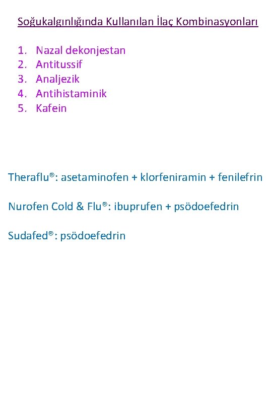 Soğukalgınlığında Kullanılan İlaç Kombinasyonları 1. 2. 3. 4. 5. Nazal dekonjestan Antitussif Analjezik Antihistaminik
