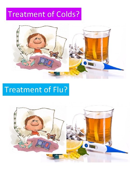 Treatment of Colds? Treatment of Flu? 