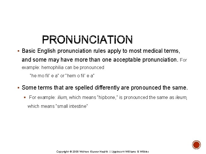 § Basic English pronunciation rules apply to most medical terms, and some may have § Basic English pronunciation rules apply to most medical terms, and some may have