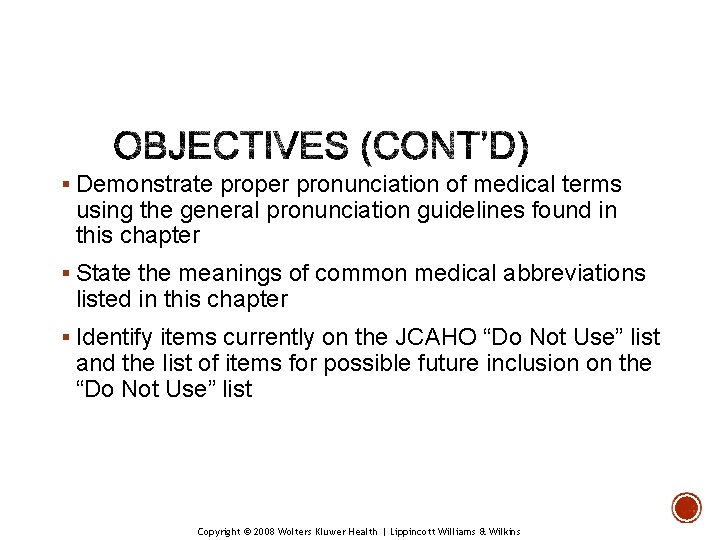 § Demonstrate proper pronunciation of medical terms using the general pronunciation guidelines found in § Demonstrate proper pronunciation of medical terms using the general pronunciation guidelines found in