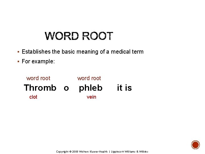 § Establishes the basic meaning of a medical term § For example: word root § Establishes the basic meaning of a medical term § For example: word root