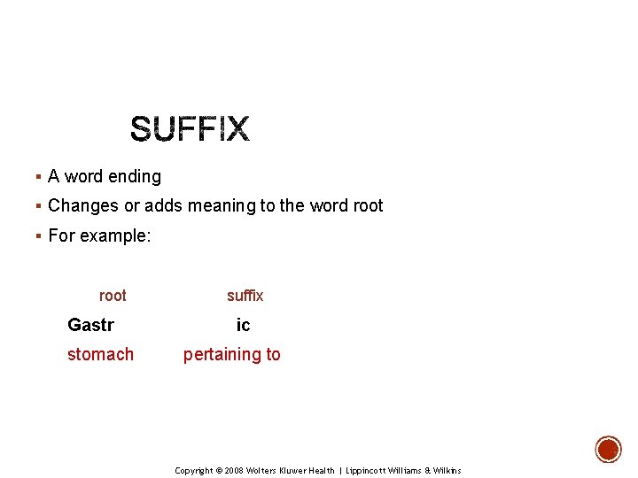 § A word ending § Changes or adds meaning to the word root § § A word ending § Changes or adds meaning to the word root §