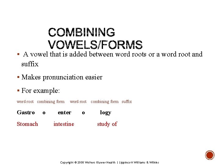 § A vowel that is added between word roots or a word root and § A vowel that is added between word roots or a word root and