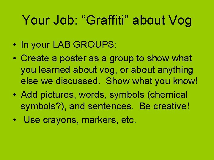 Your Job: “Graffiti” about Vog • In your LAB GROUPS: • Create a poster