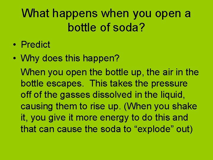 What happens when you open a bottle of soda? • Predict • Why does