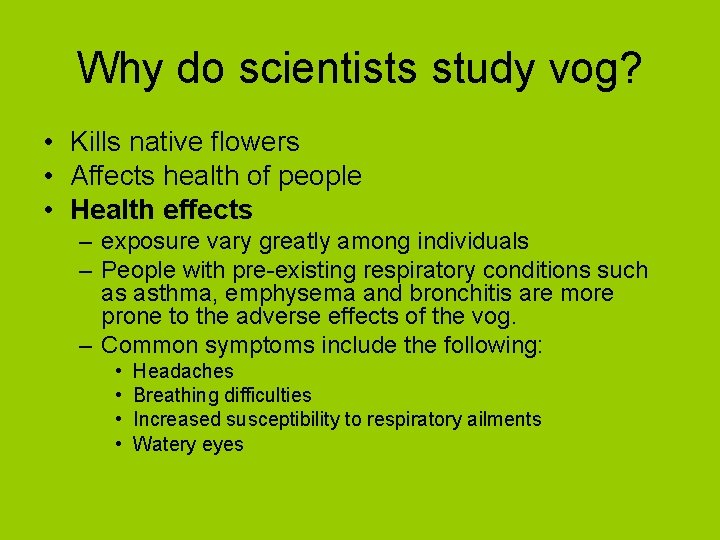 Why do scientists study vog? • Kills native flowers • Affects health of people