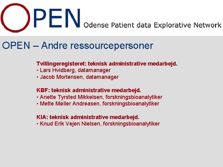 OPEN – Andre ressourcepersoner Tvillingeregisteret: teknisk administrative medarbejd. • Lars Hvidberg, datamanager • Jacob