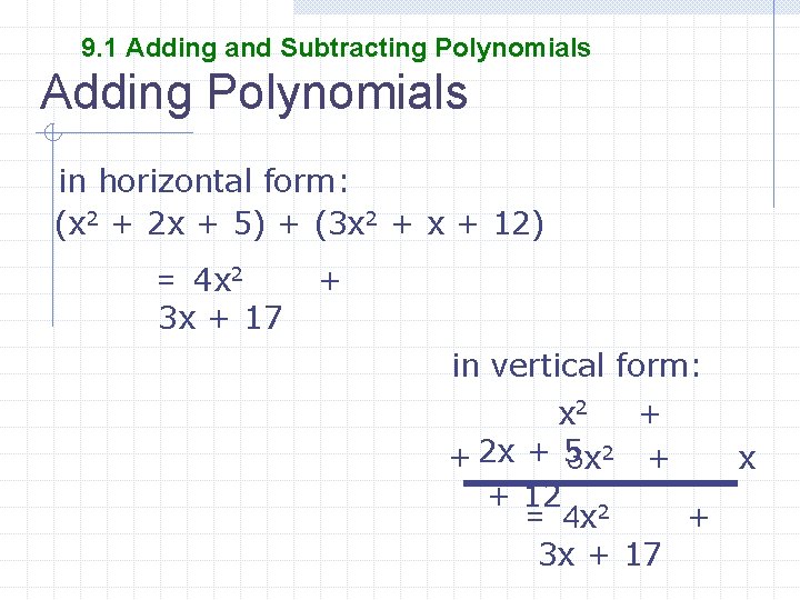 9. 1 Adding and Subtracting Polynomials Adding Polynomials in horizontal form: (x 2 +