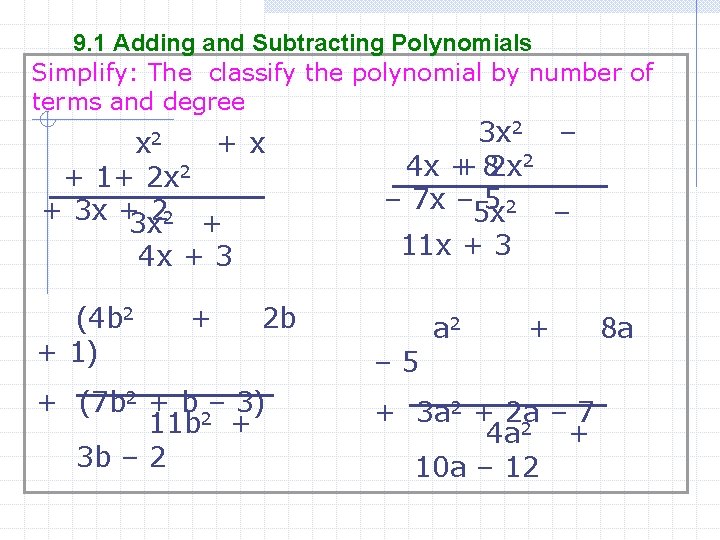 9. 1 Adding and Subtracting Polynomials Simplify: The classify the polynomial by number of