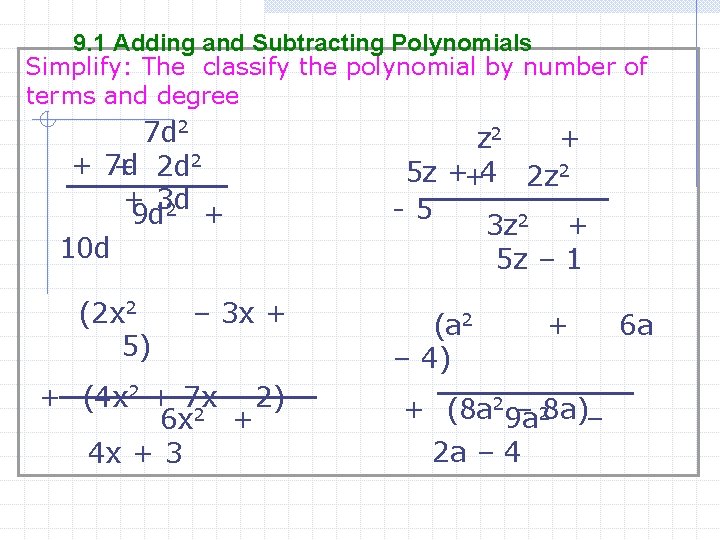 9. 1 Adding and Subtracting Polynomials Simplify: The classify the polynomial by number of