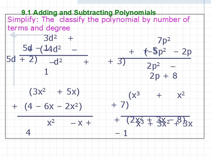 9. 1 Adding and Subtracting Polynomials Simplify: The classify the polynomial by number of