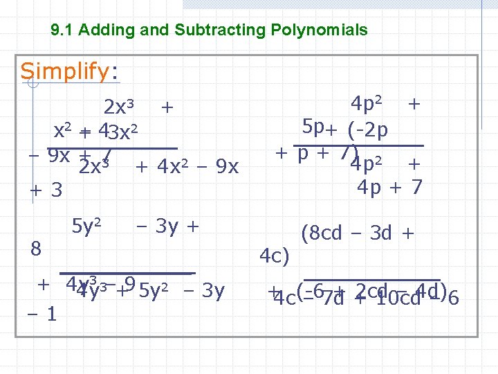 9. 1 Adding and Subtracting Polynomials Simplify: 2 x 3 + x 2 +