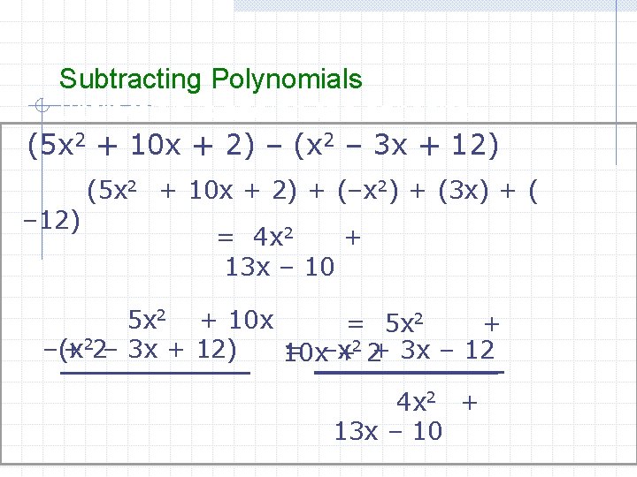 Subtracting Polynomials ubtraction is adding the opposite) (5 x 2 + 10 x +